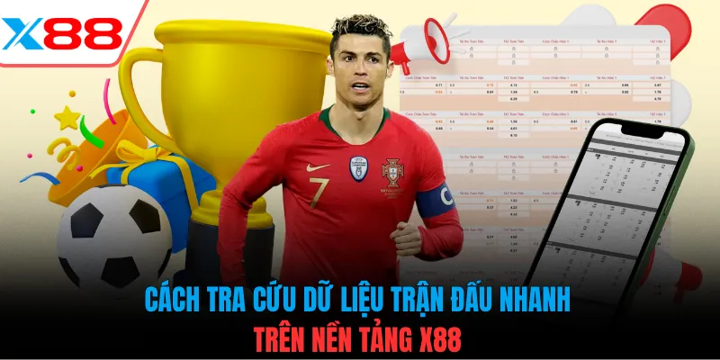 Cách tra cứu dữ liệu trận đấu nhanh trên nền tảng X88