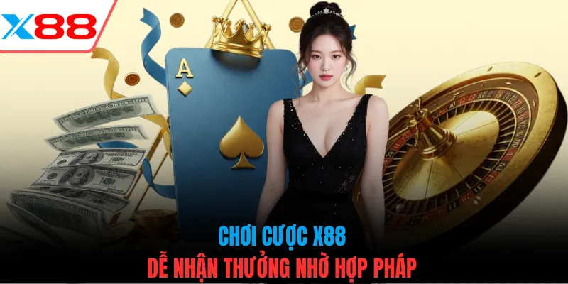 Chơi cược X88 dễ nhận thưởng nhờ hợp pháp