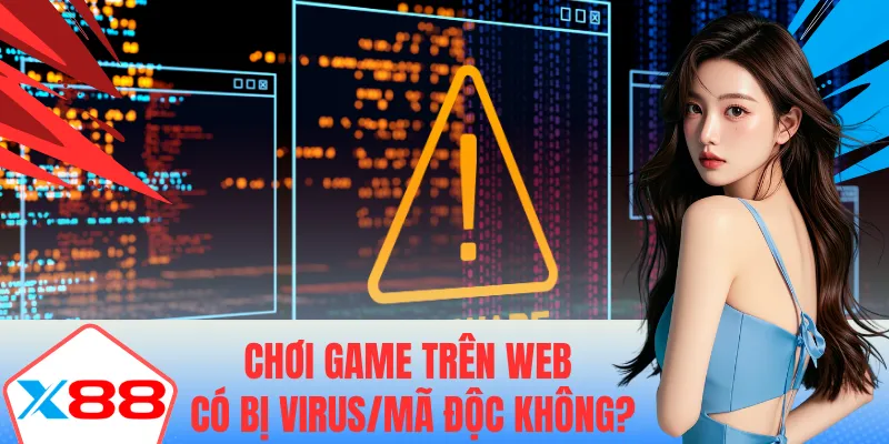 Chơi game trên web có bị virus mã độc không