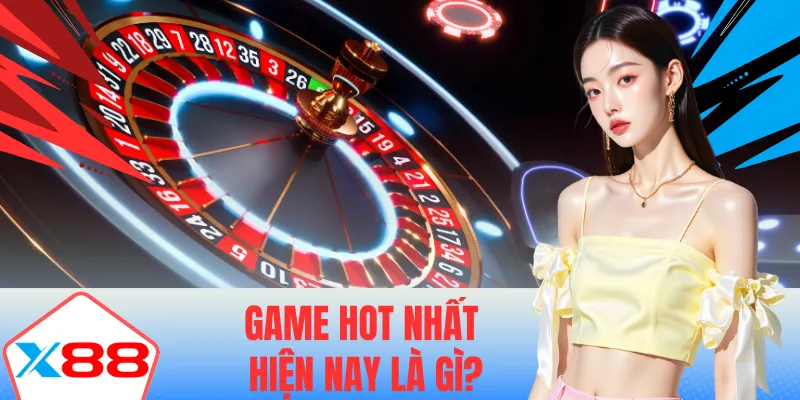 game hot nhất hiện nay là gì