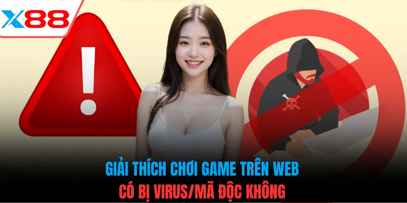 Giải thích chơi game trên web có bị virus/mã độc không