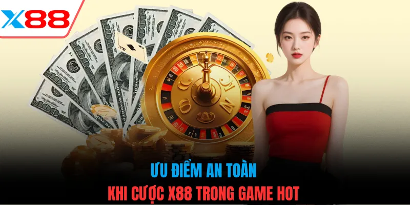 Ưu điểm an toàn khi cược X88 trong game hot