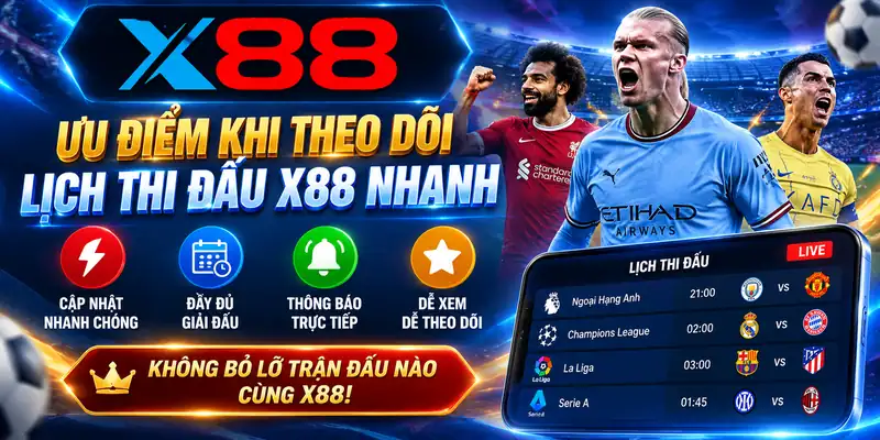 Ưu điểm khi theo dõi lịch thi đấu X88 nhanh